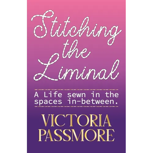 Stitching the Liminal: a life sewn in the spaces in-between