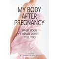 My Body After Pregnancy - What Your Friends Don't Tell You