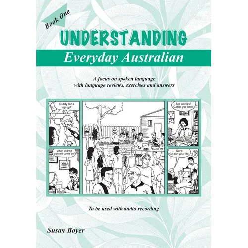 Understanding Everyday Australian - Book One: A focus on spoken language with language reviews, exercises and answers