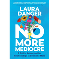 No More Mediocre: A Call to Reimagine Our Relationships and Demand More