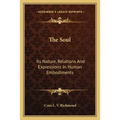 The Soul: Its Nature, Relations And Expressions In Human Embodiments