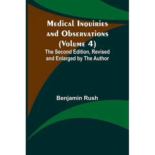 Medical Inquiries and Observations (Volume 4); The Second Edition, Revised and Enlarged by the Author
