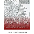 The Sea Peoples: The Mysterious Nomads Who Ushered in the Iron Age