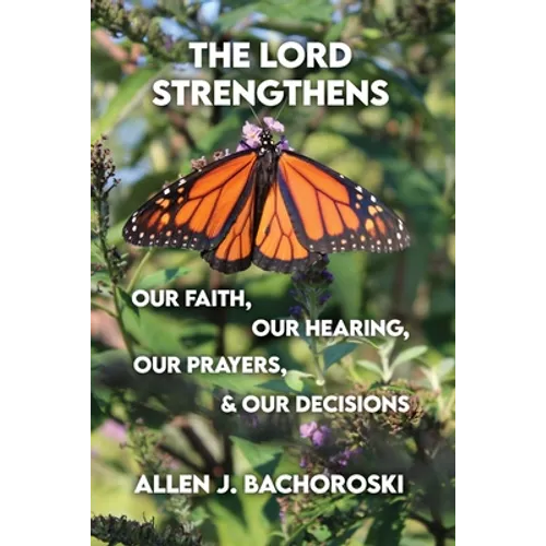 The Lord Strengthens Our Faith, Our Hearing, Our Prayers, & Our Decisions