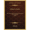 Killing, No Murder: With Some Additions Briefly Discoursed In Three Questions (1659)