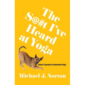 The S@#t I've Heard at Yoga: What I Learned in Downward Dog