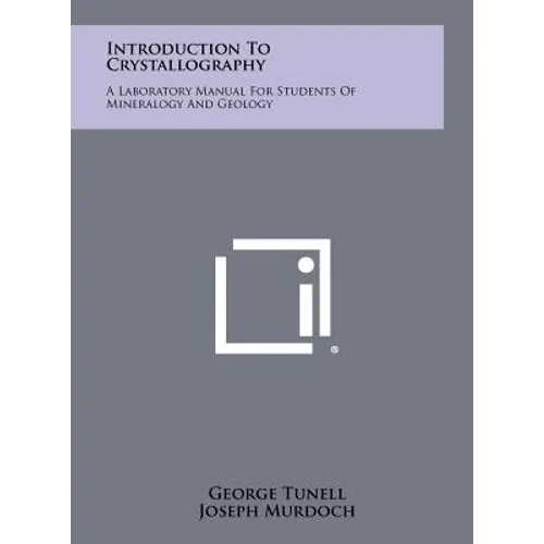 Introduction To Crystallography: A Laboratory Manual For Students Of Mineralogy And Geology