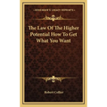 The Law Of The Higher Potential How To Get What You Want