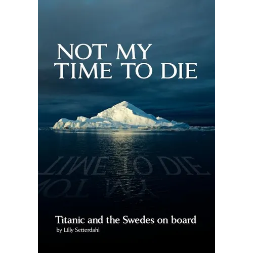 Not My Time to Die - Titanic and the Swedes on Board