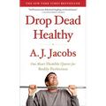 Drop Dead Healthy: One Man's Humble Quest for Bodily Perfection