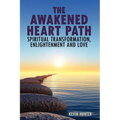 The Awakened Heart Path- Spiritual Transformation, Enlightenment and Love