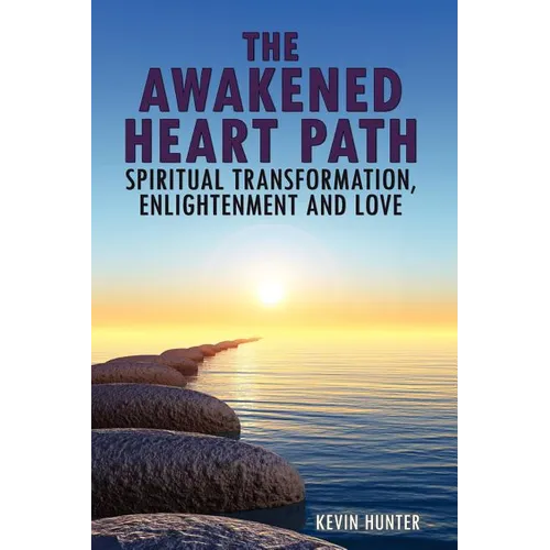 The Awakened Heart Path- Spiritual Transformation, Enlightenment and Love