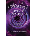 Healing With HypnoKinesthetics: Extraordinary Mind Body Techniques for Transformation!