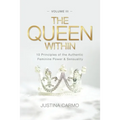 The Queen Within: 10 Principles of the Authentic Feminine Power & Sensuality