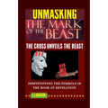 Unmasking the Mark of the Beast: THE Cross Unveils The Beast And Its Identity