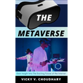 The Metaverse: Gain Insight into The Exciting Future of the Internet
