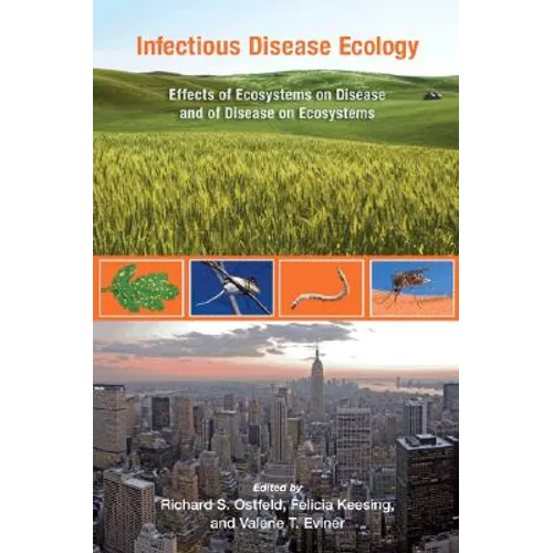 Infectious Disease Ecology: Effects of Ecosystems on Disease and of Disease on Ecosystems