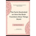 The Facts Illustrated on How the Brain Functions (How Things Work)
