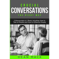 Crucial Conversations: The Right Way - Bundle - The Only 2 Books You Need to Master Difficult Conversations, Crucial Confrontations and Conve
