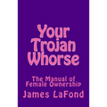 Your Trojan Whorse: The Manual of Female Ownership