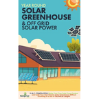 Off Grid Solar Power & Year Round Solar Greenhouse: 2-in-1 Compilation Make Your Own Solar Power System and build Your Own Passive Solar Greenhouse Wi