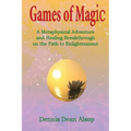 Games of Magic: A Metaphysical Adventure and Healing Breakthrough on the Path to Enlightenment