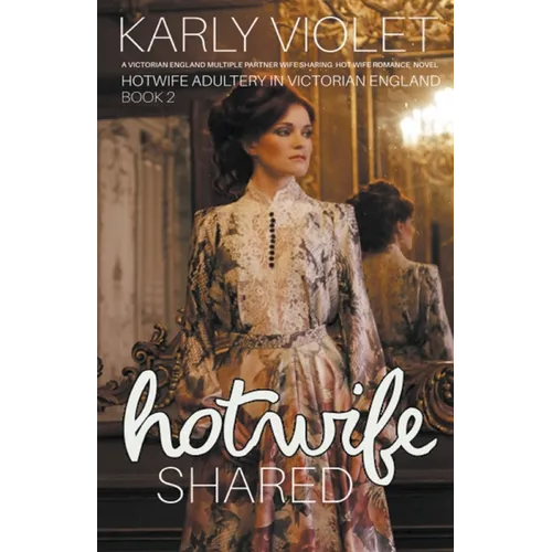 Hotwife Shared - A Victorian England Multiple Partner Wife Sharing Hot Wife Romance Novel
