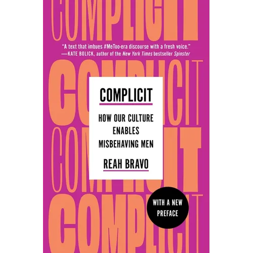 Complicit: How Our Culture Enables Misbehaving Men