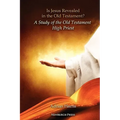 Is Jesus Revealed in the Old Testament? a Study of the Old Testament High Priest