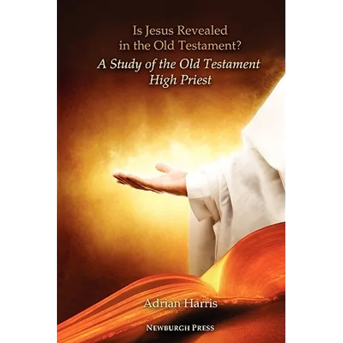 Is Jesus Revealed in the Old Testament? a Study of the Old Testament High Priest