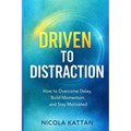 Driven to Distraction: How to Overcome Delay, Build Momentum, and Stay Motivated
