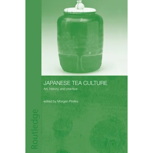 Japanese Tea Culture: Art, History and Practice
