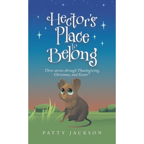 Hector's Place to Belong: Three Stories Through Thanksgiving, Christmas, and Easter