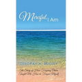 Merciful, I Am: The Story of How Forgiving Others Taught Me How to Forgive Myself