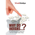 Why Do Indians . . . ?: A Contemporary Perspective on Inscrutable Indian Ways
