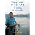 Summoned by a Stroke: An Homage to Love, Relationship, and Living Life Fully