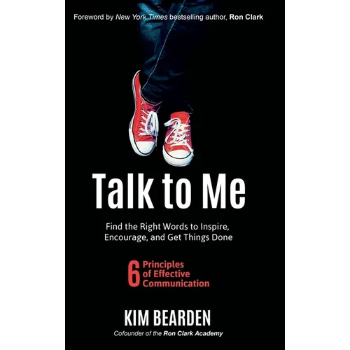 Talk to Me: Find the Right Words to Inspire, Encourage and Get Things Done