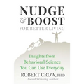 Nudge & Boost for Better Living: Insights from Behavioral Science You Can Use Every Day