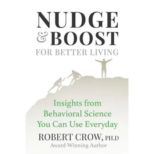 Nudge & Boost for Better Living: Insights from Behavioral Science You Can Use Every Day