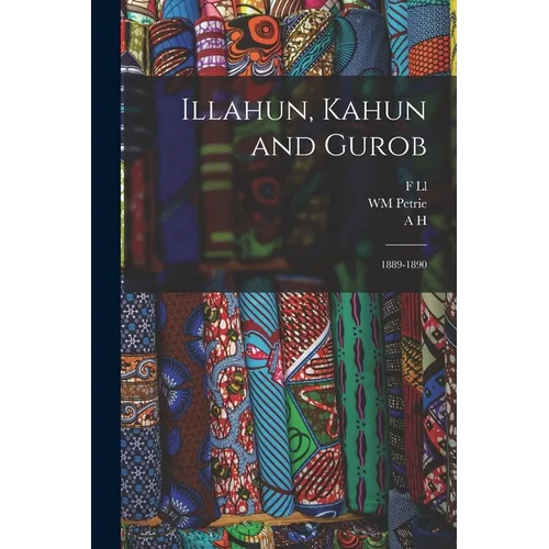 Illahun, Kahun and Gurob: 1889-1890