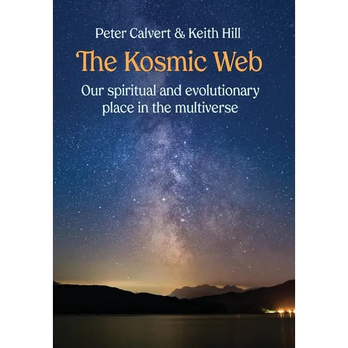 The Kosmic Web: Our spiritual and evolutionary place in the multiverse