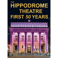 The Hippodrome Theatre First Fifty Years