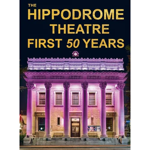 The Hippodrome Theatre First Fifty Years