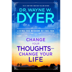 Change Your Thoughts - Change Your Life: Living the Wisdom of the Tao