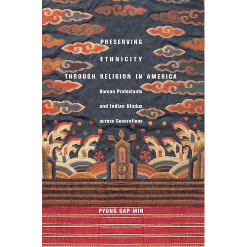 Preserving Ethnicity Through Religion in America: Korean Protestants and Indian Hindus Across Generations