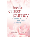 A Breast Cancer Journey: Living It One Step at a Time