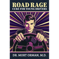 The Road Rage Cure For Young Drivers: A Roadmap to Clarity, Humility and a Peaceful Life