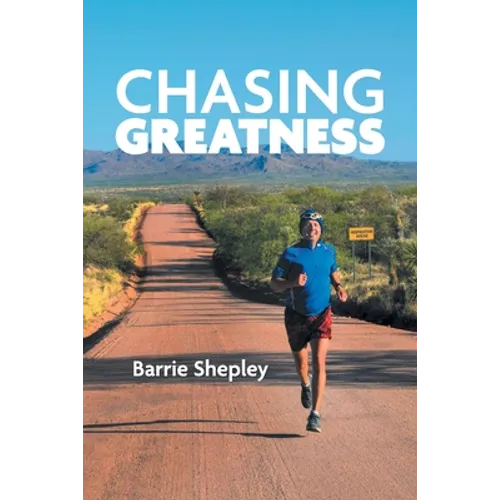 Chasing Greatness: Stories of Passion and Perseverance in Sport and in Life