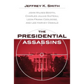 The Presidential Assassins: John Wilkes Booth, Charles Julius Guiteau, Leon Frank Czolgosz, and Lee Harvey Oswald