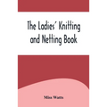 The Ladies' Knitting and Netting Book